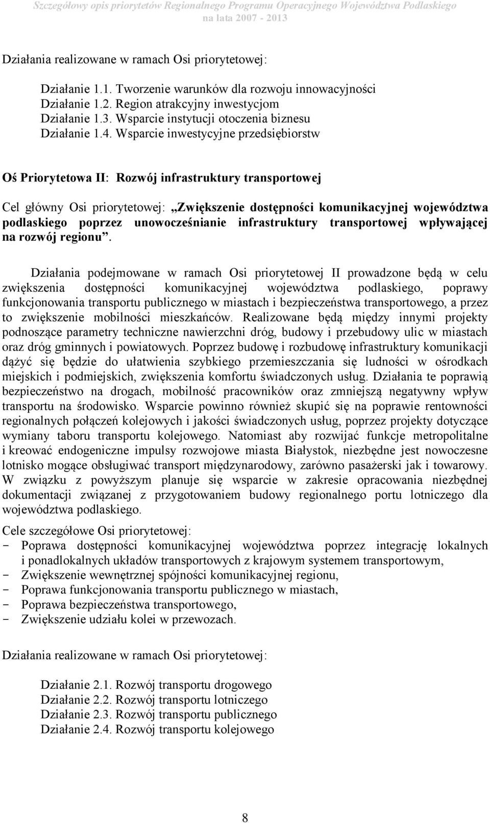 Wsparcie inwestycyjne przedsiębiorstw Oś Priorytetowa II: Rozwój infrastruktury transportowej Cel główny Osi priorytetowej: Zwiększenie dostępności komunikacyjnej województwa podlaskiego poprzez