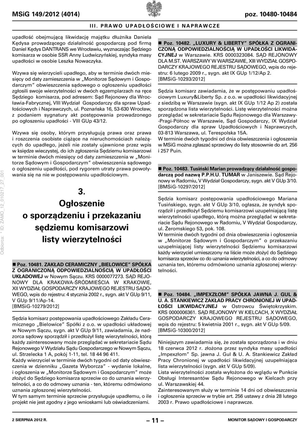 komisarza w osobie SSR Anny Ludwiczyńskiej, syndyka masy upadłości w osobie Leszka Nowaczyka.