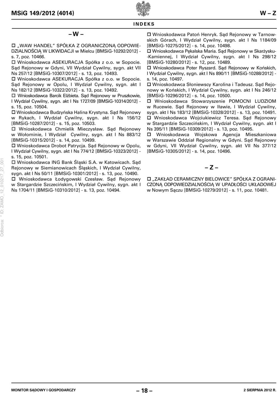 Sąd Rejonowy w Opolu, I Wydział Cywilny, sygn. akt I Ns 182/12 [BMSiG-10322/2012] - s. 13, poz. 10492. Wnioskodawca Barcik Elżbieta. Sąd Rejonowy w Pruszkowie, I Wydział Cywilny, sygn.