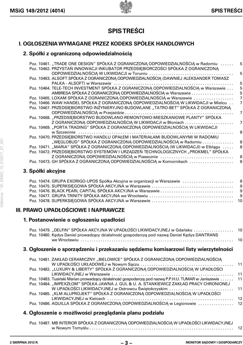 ALSOFT SPÓŁKA Z OGRANICZONĄ ODPOWIEDZIALNOŚCIĄ (DAWNIEJ ALEKSANDER TOMASZ PALKA - ALSOFT) w Warszawie...................................................... 5 Poz. 10464.