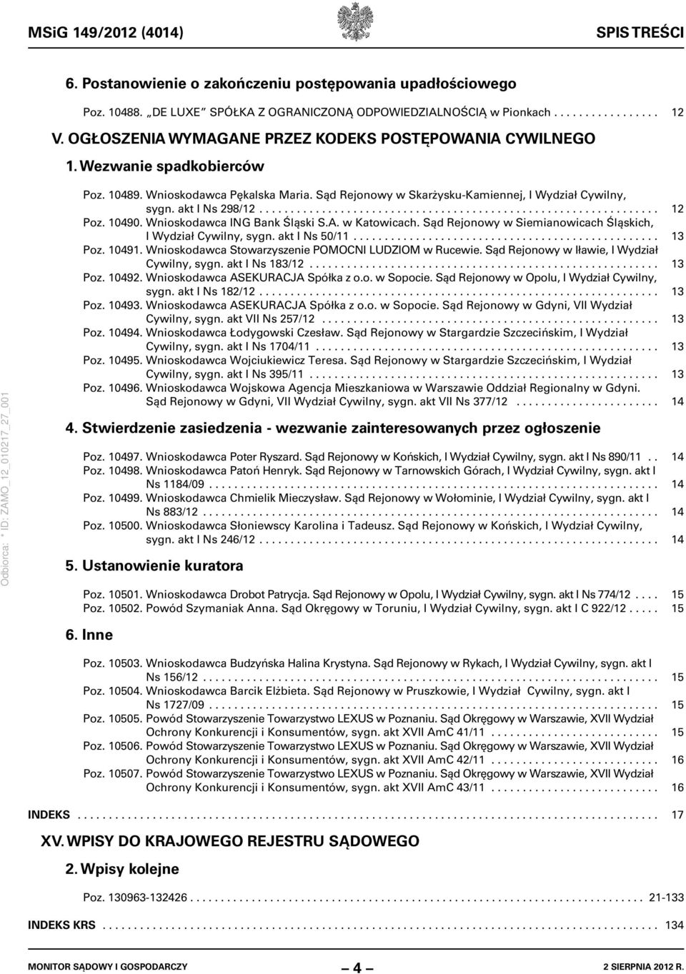 ............................................................... 12 Poz. 10490. Wnioskodawca ING Bank Śląski S.A. w Katowicach. Sąd Rejonowy w Siemianowicach Śląskich, I Wydział Cywilny, sygn.