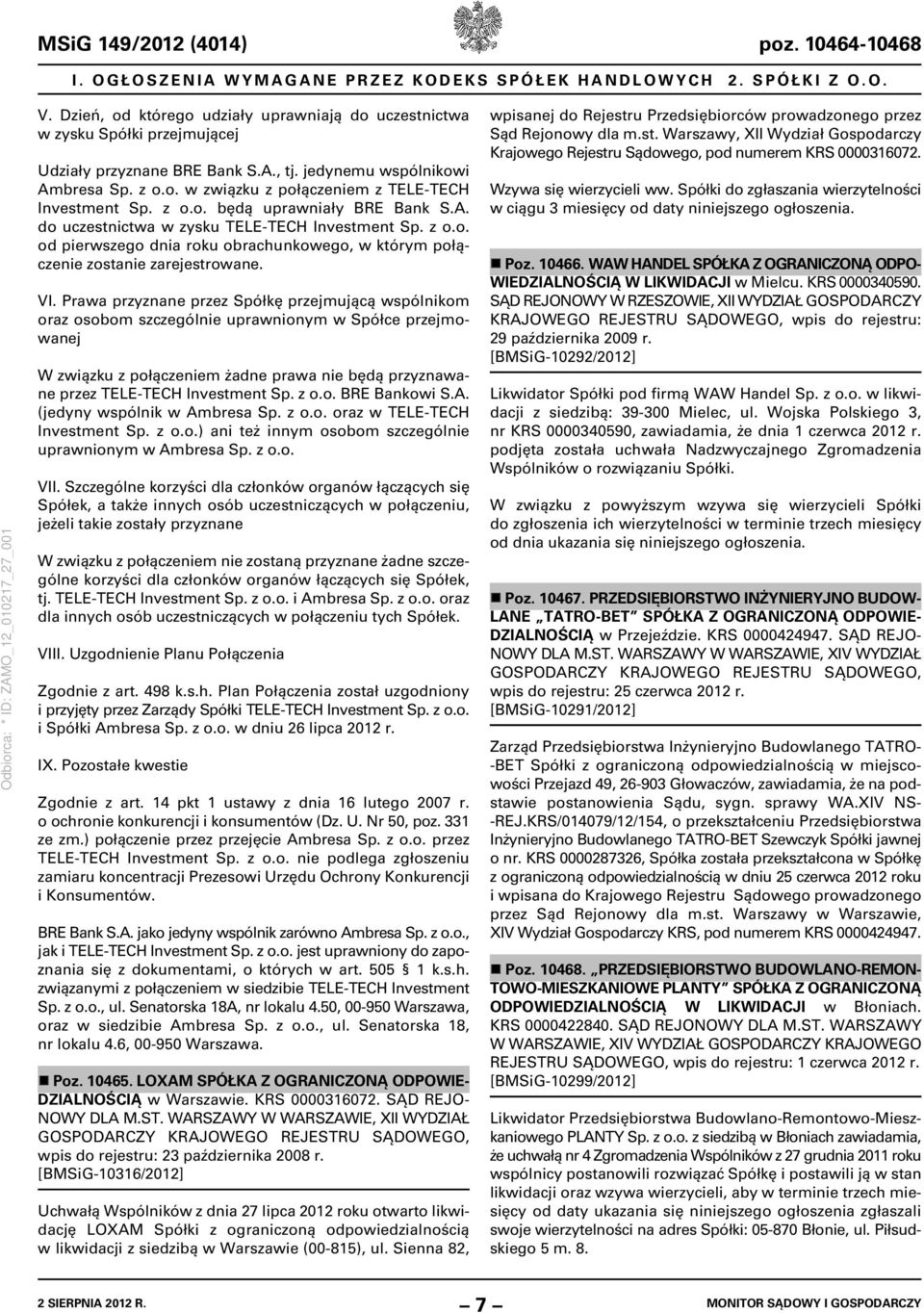z o.o. będą uprawniały BRE Bank S.A. do uczestnictwa w zysku TELE-TECH Investment Sp. z o.o. od pierwszego dnia roku obrachunkowego, w którym połączenie zostanie zarejestrowane. VI.
