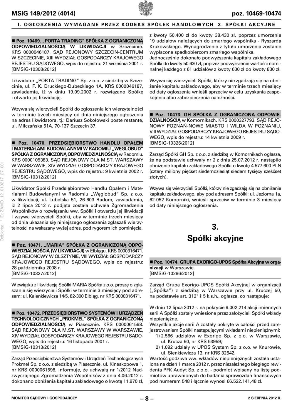 F. K. Druckiego-Dubeckiego 1A, KRS 0000046187, zawiadamia, iż w dniu 19.09.2002 r. rozwiązano Spółkę i otwarto jej likwidację. z kwoty 50.400 zł do kwoty 38.