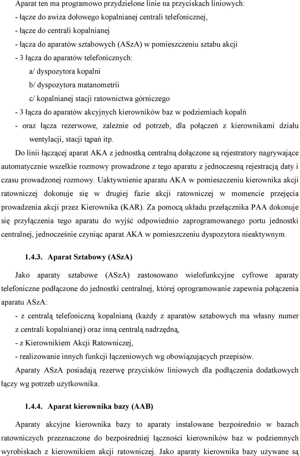 akcyjnych kierowników baz w podziemiach kopalń - oraz łącza rezerwowe, zależnie od potrzeb, dla połączeń z kierownikami działu wentylacji, stacji tąpań itp.