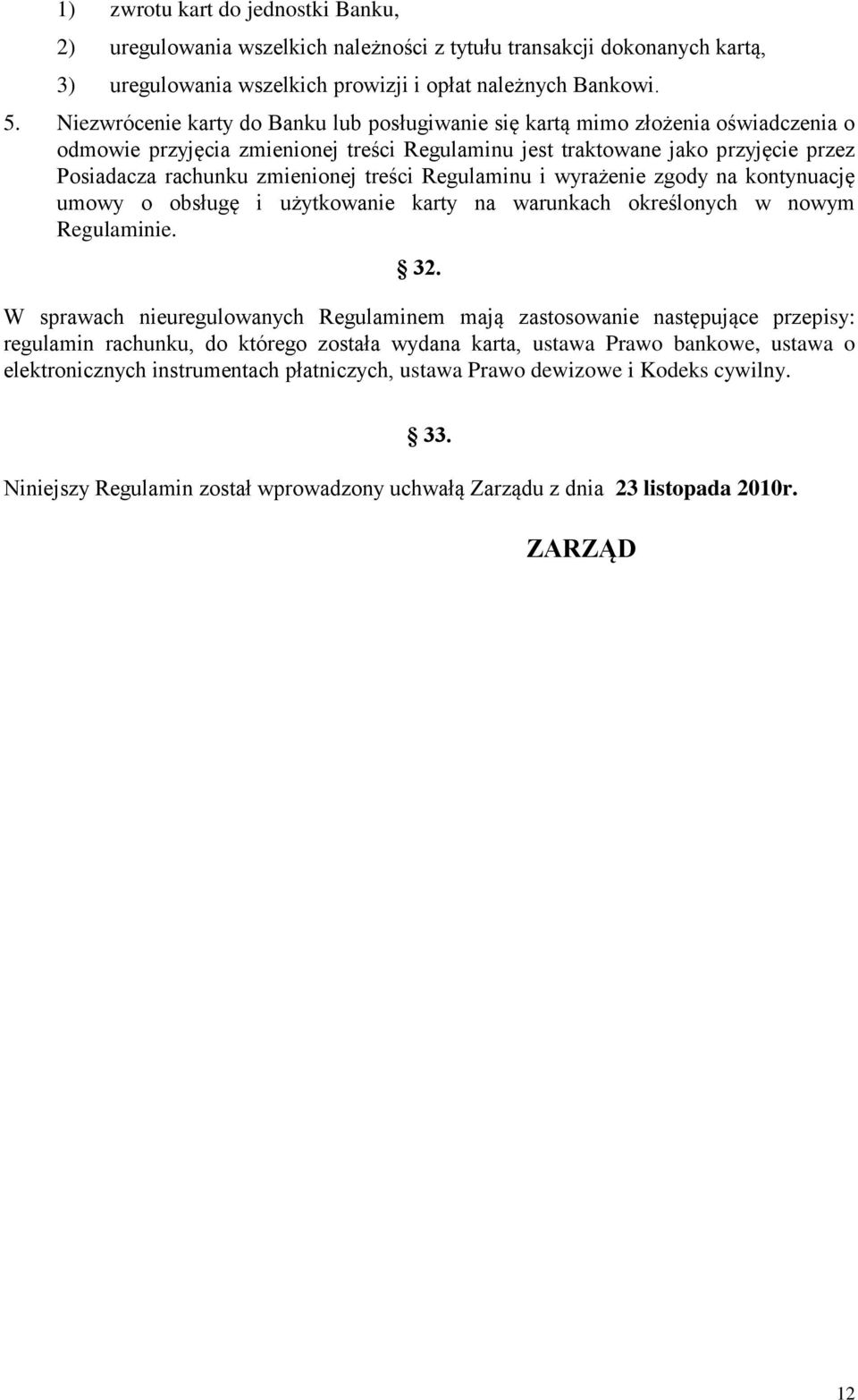 treści Regulaminu i wyrażenie zgody na kontynuację umowy o obsługę i użytkowanie karty na warunkach określonych w nowym Regulaminie. 32.