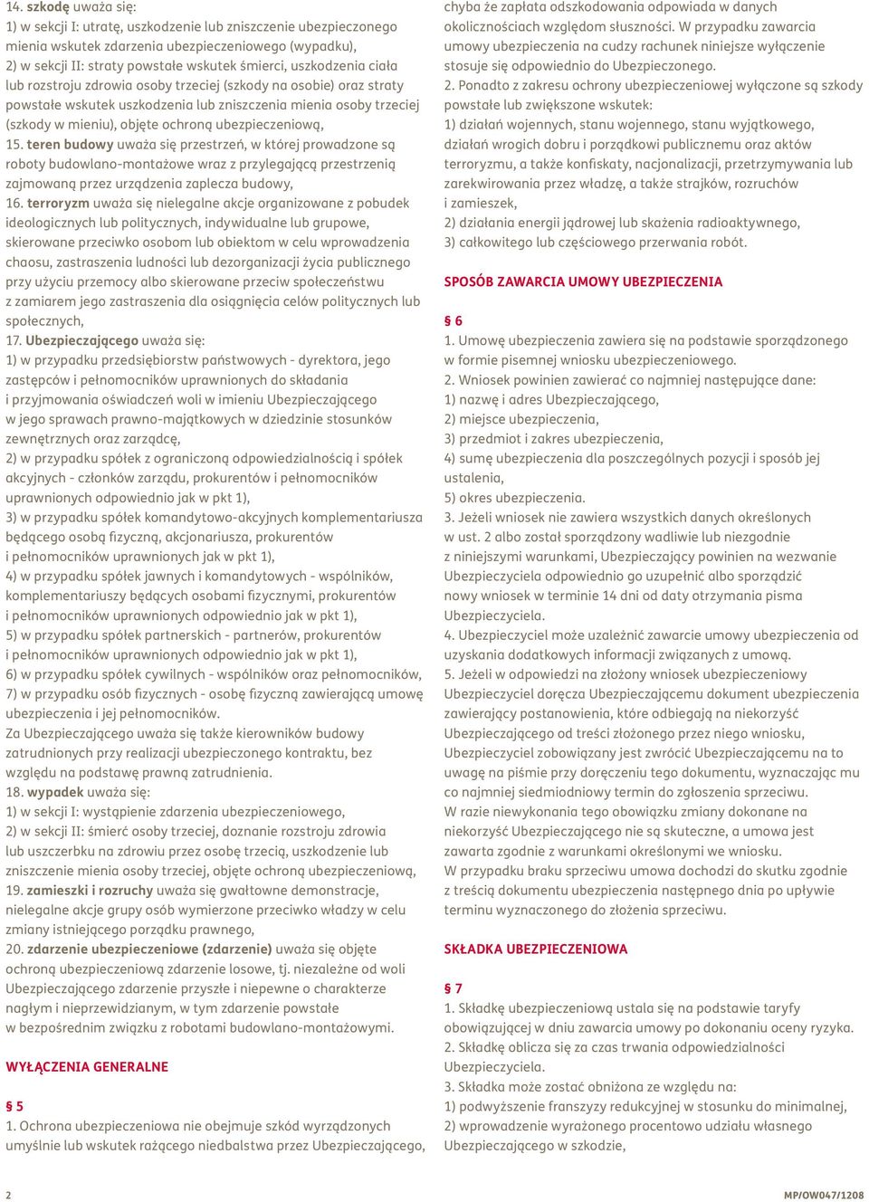 ubezpieczeniową, 15. teren budowy uważa się przestrzeń, w której prowadzone są roboty budowlano-montażowe wraz z przylegającą przestrzenią zajmowaną przez urządzenia zaplecza budowy, 16.