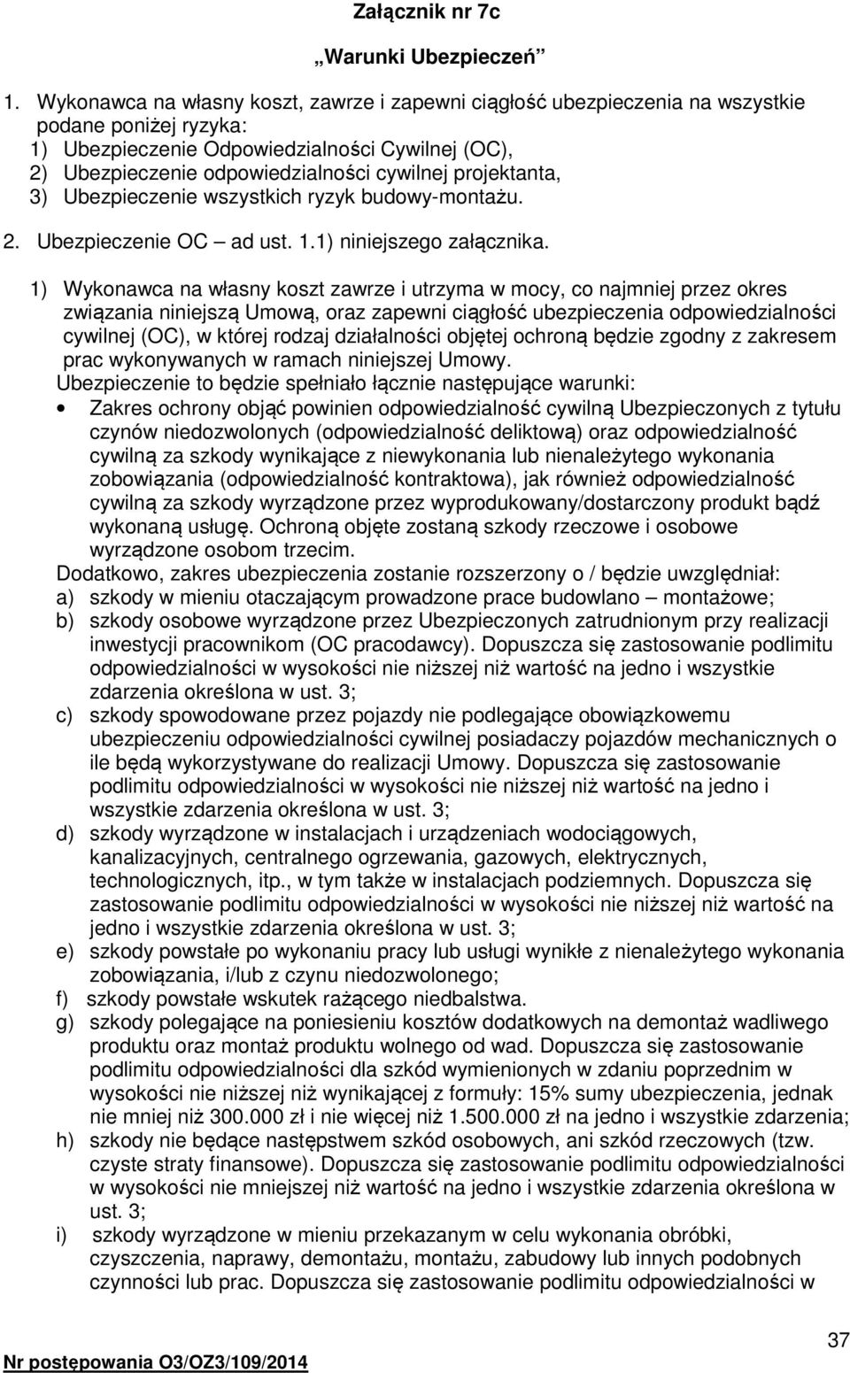 projektanta, 3) Ubezpieczenie wszystkich ryzyk budowy-montażu. 2. Ubezpieczenie OC ad ust. 1.1) niniejszego załącznika.