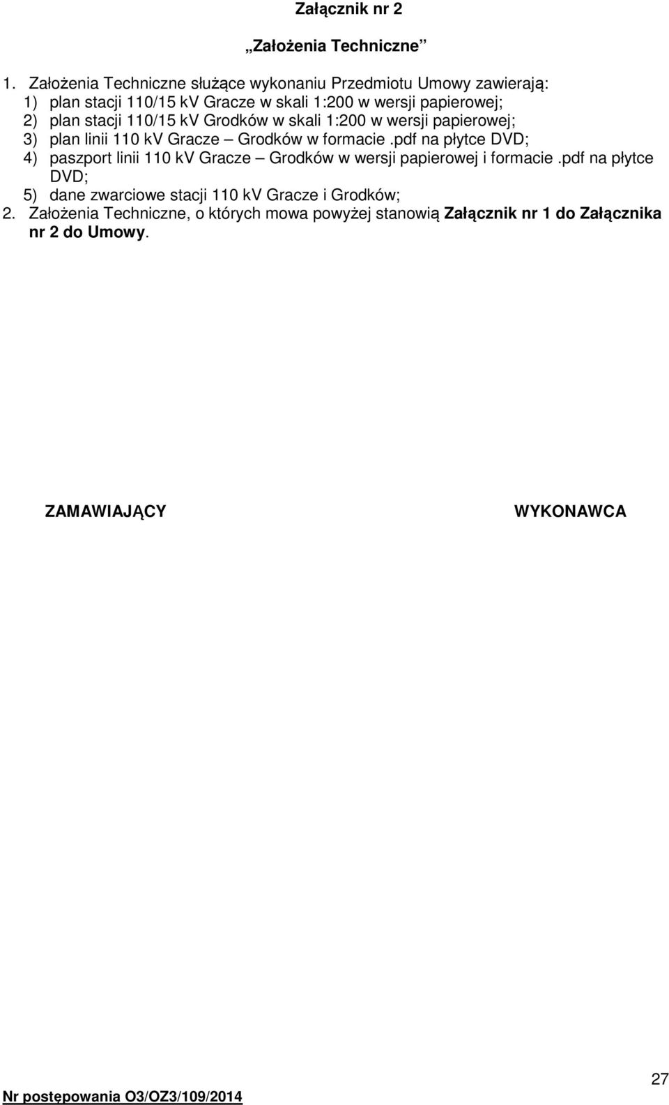 stacji 110/15 kv Grodków w skali 1:200 w wersji papierowej; 3) plan linii 110 kv Gracze Grodków w formacie.