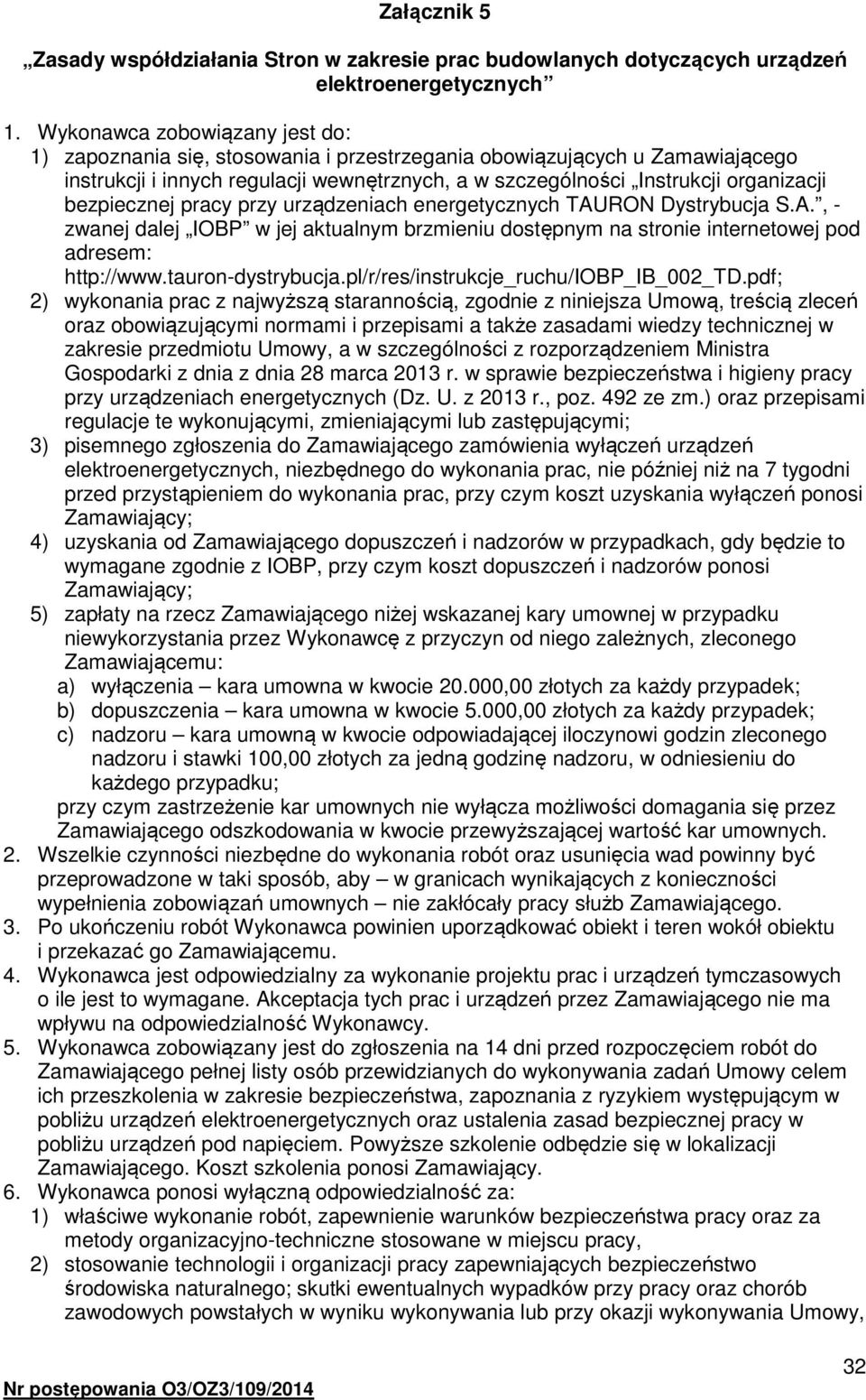 bezpiecznej pracy przy urządzeniach energetycznych TAURON Dystrybucja S.A., - zwanej dalej IOBP w jej aktualnym brzmieniu dostępnym na stronie internetowej pod adresem: http://www.tauron-dystrybucja.