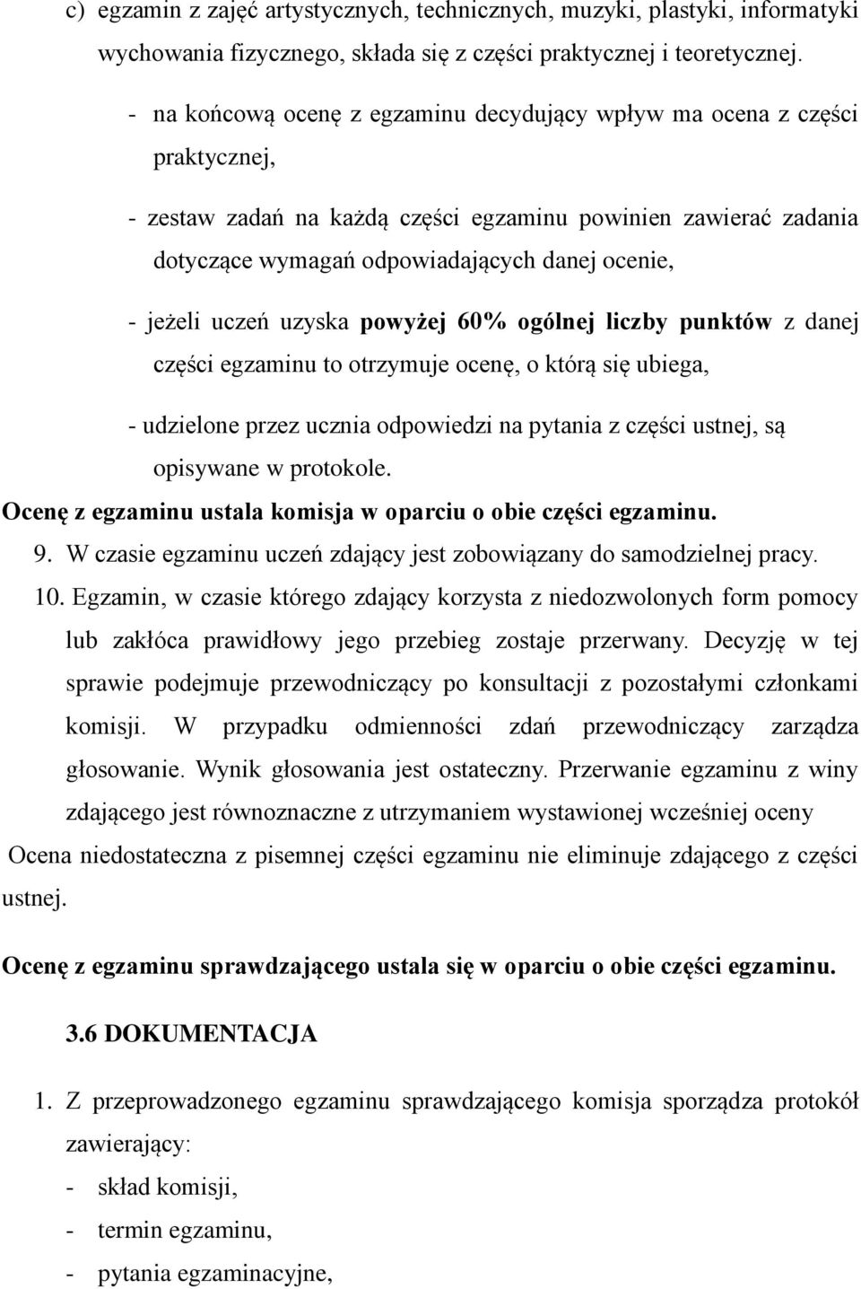 jeżeli uczeń uzyska powyżej 60% ogólnej liczby punktów z danej części egzaminu to otrzymuje ocenę, o którą się ubiega, - udzielone przez ucznia odpowiedzi na pytania z części ustnej, są opisywane w