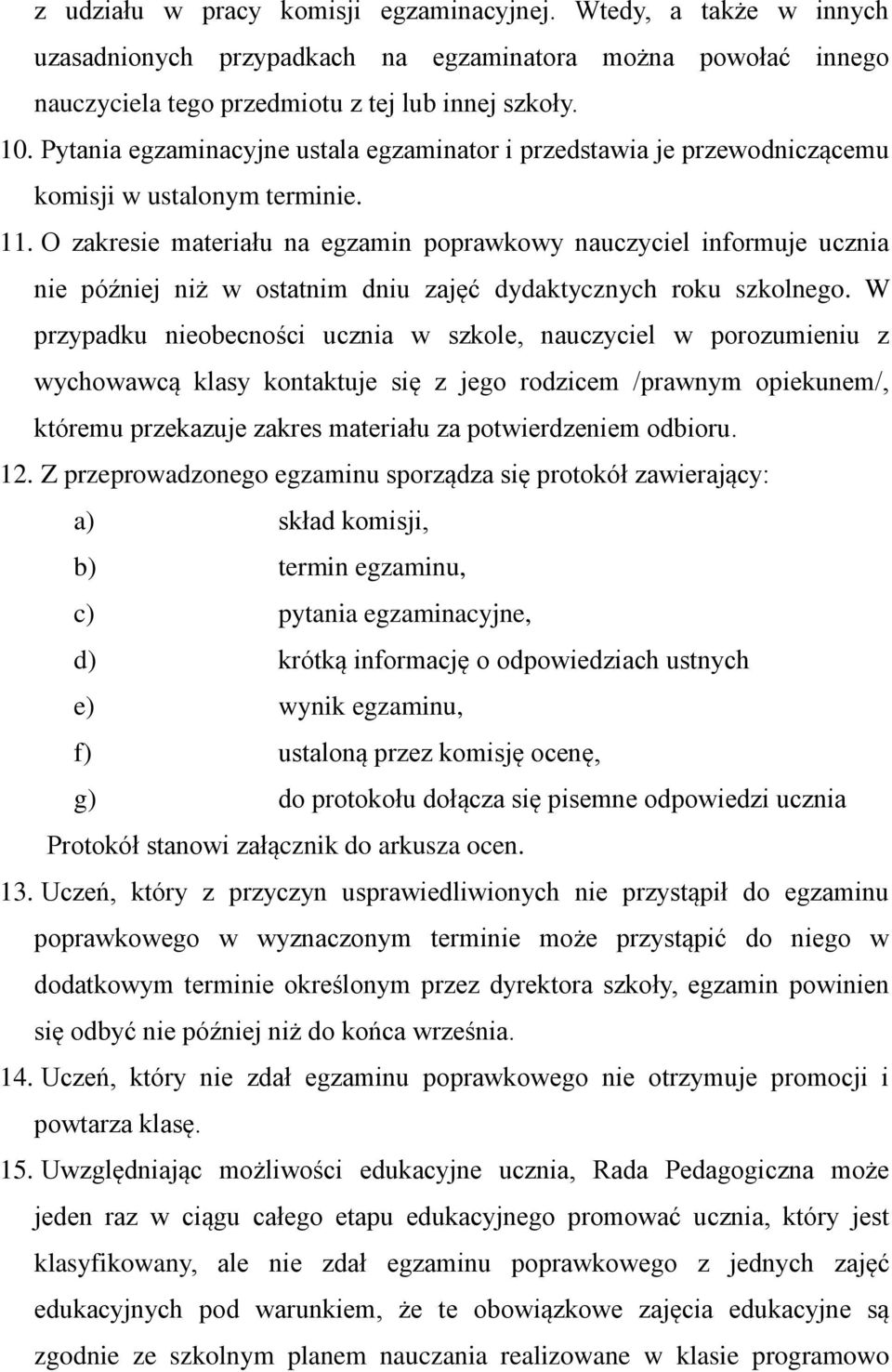 O zakresie materiału na egzamin poprawkowy nauczyciel informuje ucznia nie później niż w ostatnim dniu zajęć dydaktycznych roku szkolnego.