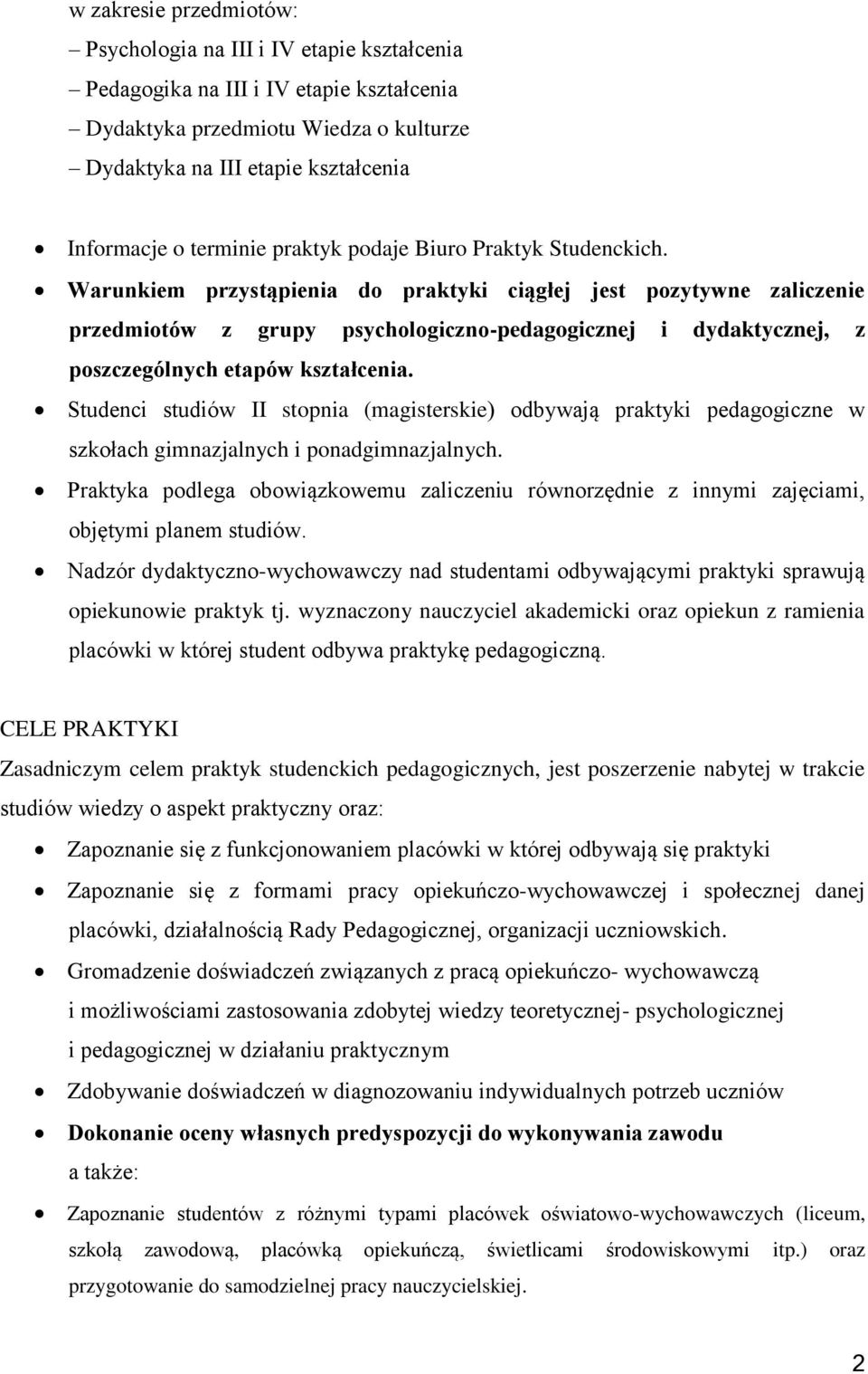 Warunkiem przystąpienia do praktyki ciągłej jest pozytywne zaliczenie przedmiotów z grupy psychologiczno-pedagogicznej i dydaktycznej, z poszczególnych etapów kształcenia.