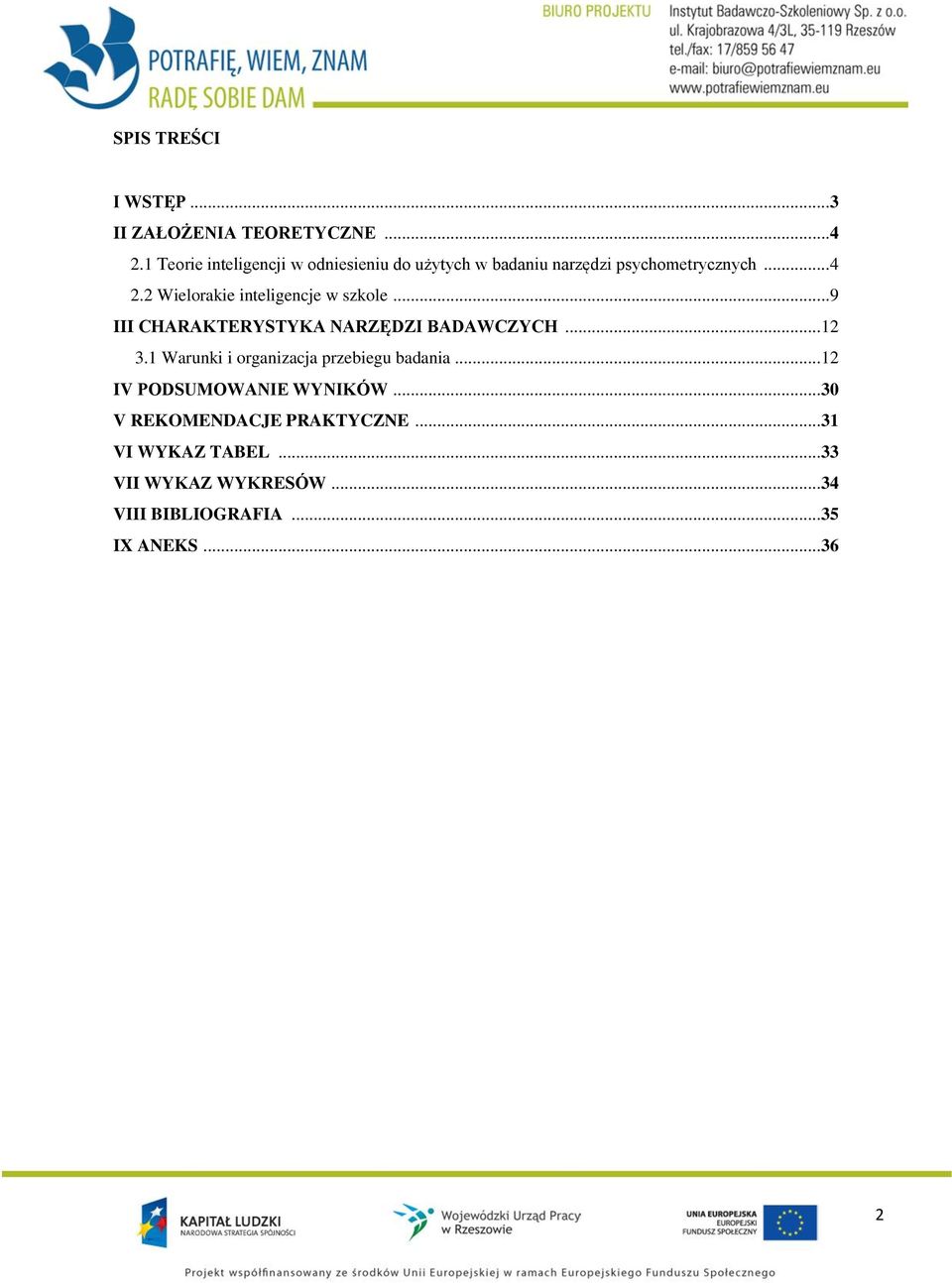 2 Wielorakie inteligencje w szkole...9 III CHARAKTERYSTYKA NARZĘDZI BADAWCZYCH...12 3.