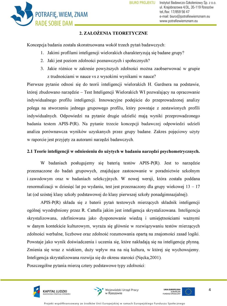 Pierwsze pytanie odnosi się do teorii inteligencji wielorakich H.