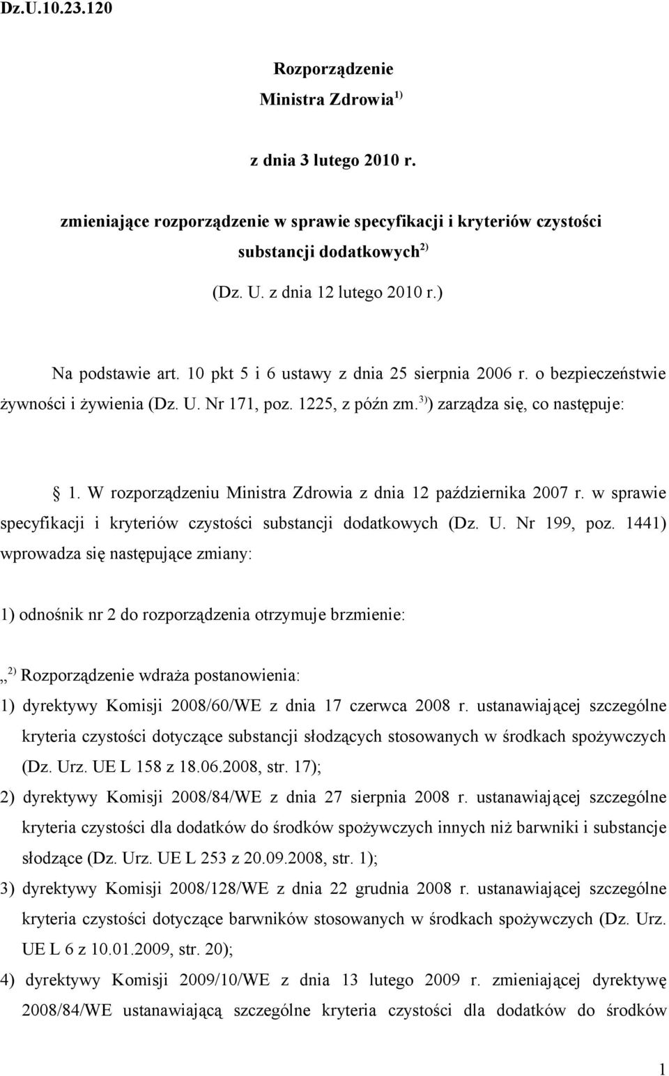 3) ) zarządza się, co następuje: 1. W rozporządzeniu Ministra Zdrowia z dnia 12 października 2007 r. w sprawie specyfikacji i kryteriów czystości substancji dodatkowych (Dz. U. Nr 199, poz.