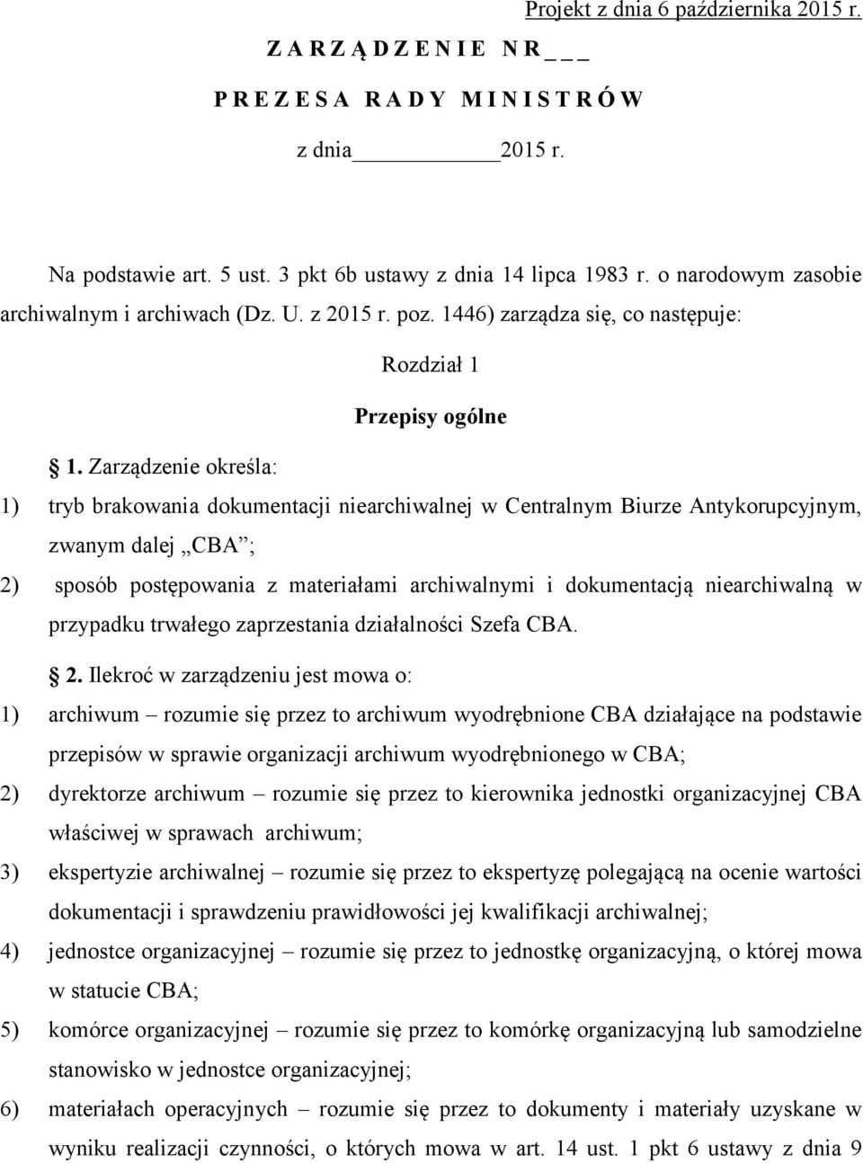 Zarządzenie określa: 1) tryb brakowania dokumentacji niearchiwalnej w Centralnym Biurze Antykorupcyjnym, zwanym dalej CBA ; 2) sposób postępowania z materiałami archiwalnymi i dokumentacją