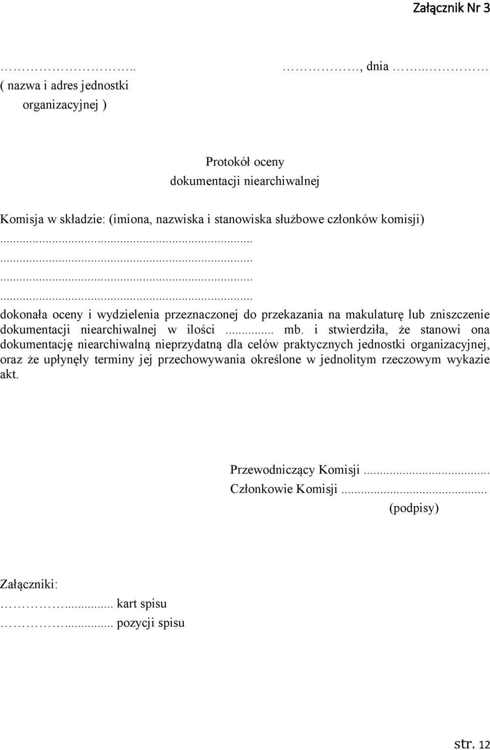 ........... dokonała oceny i wydzielenia przeznaczonej do przekazania na makulaturę lub zniszczenie dokumentacji niearchiwalnej w ilości... mb.