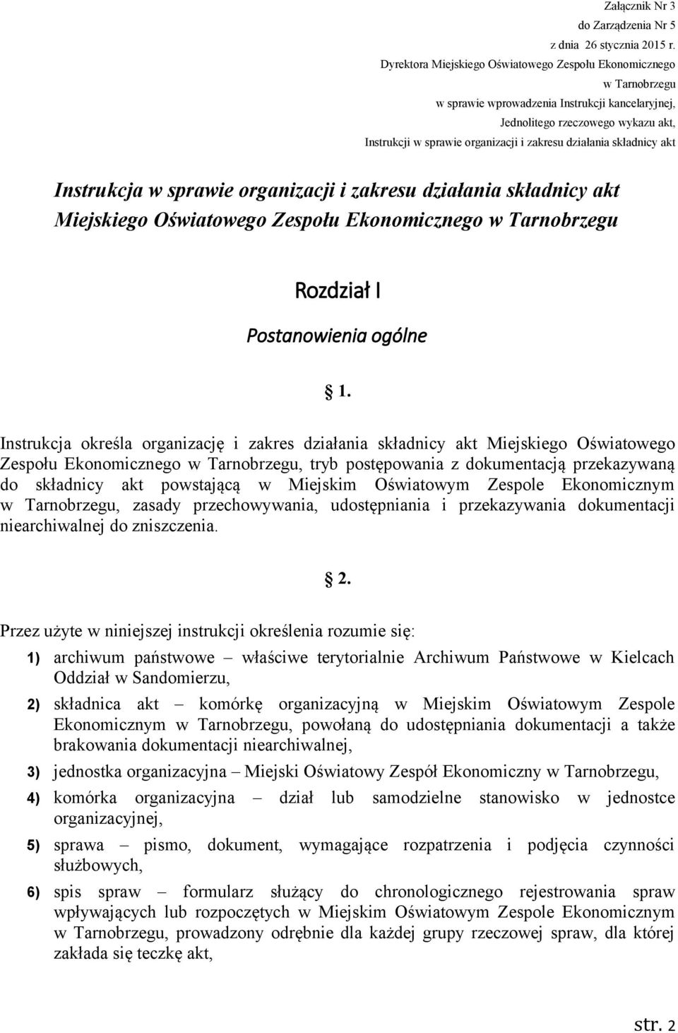 działania składnicy akt Instrukcja w sprawie organizacji i zakresu działania składnicy akt Miejskiego Oświatowego Zespołu Ekonomicznego w Tarnobrzegu Rozdział I Postanowienia ogólne 1.