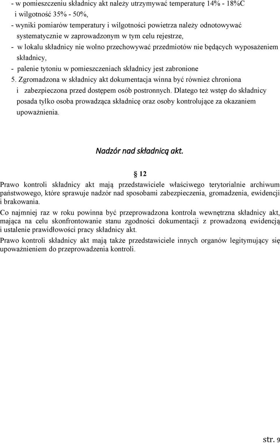 Zgromadzona w składnicy akt dokumentacja winna być również chroniona i zabezpieczona przed dostępem osób postronnych.