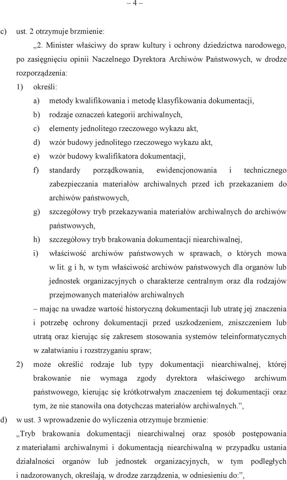 klasyfikowania dokumentacji, b) rodzaje oznacze kategorii archiwalnych, c) elementy jednolitego rzeczowego wykazu akt, d) wzór budowy jednolitego rzeczowego wykazu akt, e) wzór budowy kwalifikatora