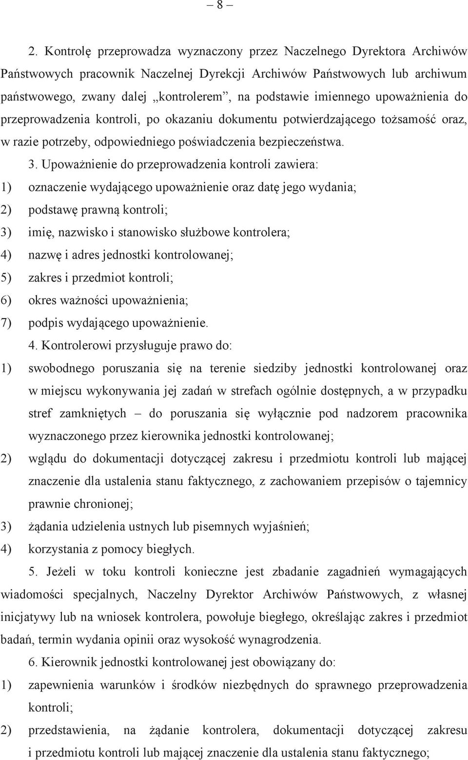 Upowanienie do przeprowadzenia kontroli zawiera: 1) oznaczenie wydajcego upowanienie oraz dat jego wydania; 2) podstaw prawn kontroli; 3) imi, nazwisko i stanowisko słubowe kontrolera; 4) nazw i