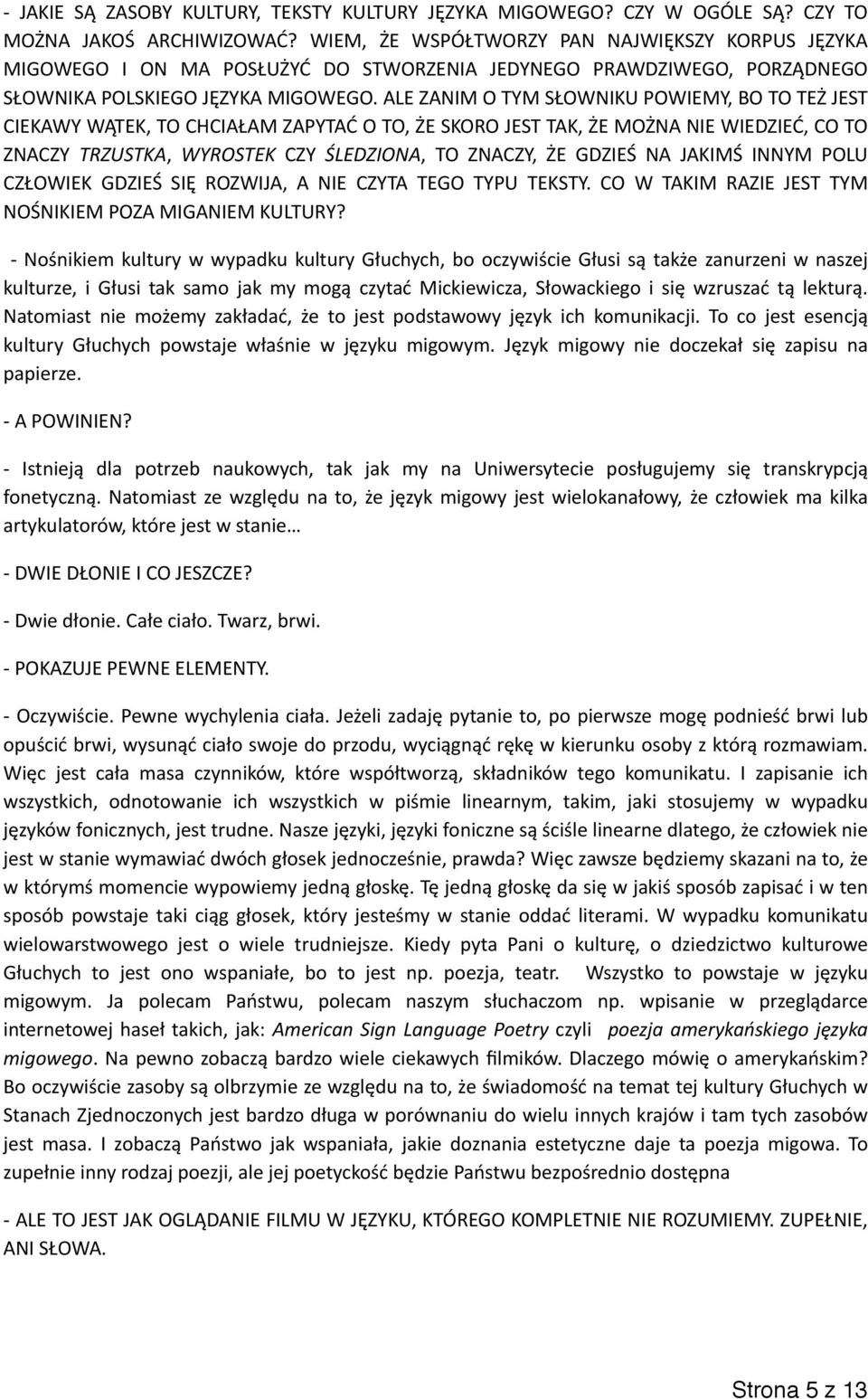 ALE ZANIM O TYM SŁOWNIKU POWIEMY, BO TO TEŻ JEST CIEKAWY WĄTEK, TO CHCIAŁAM ZAPYTAĆ O TO, ŻE SKORO JEST TAK, ŻE MOŻNA NIE WIEDZIEĆ, CO TO ZNACZY TRZUSTKA, WYROSTEK CZY ŚLEDZIONA, TO ZNACZY, ŻE GDZIEŚ