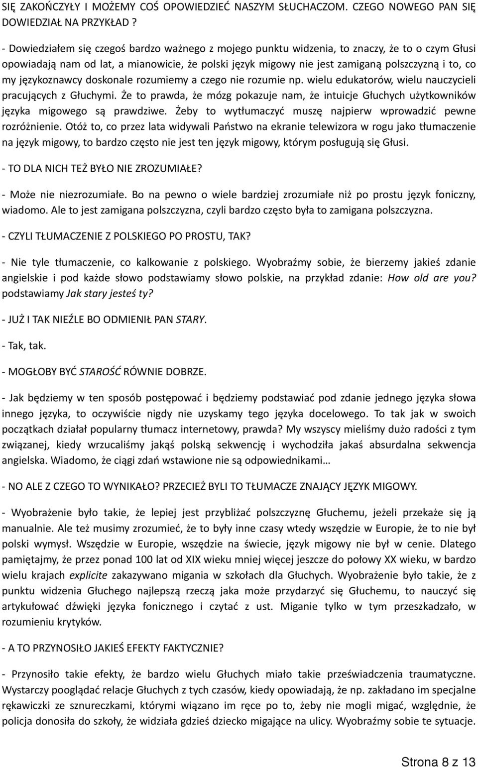 językoznawcy doskonale rozumiemy a czego nie rozumie np. wielu edukatorów, wielu nauczycieli pracujących z Głuchymi.