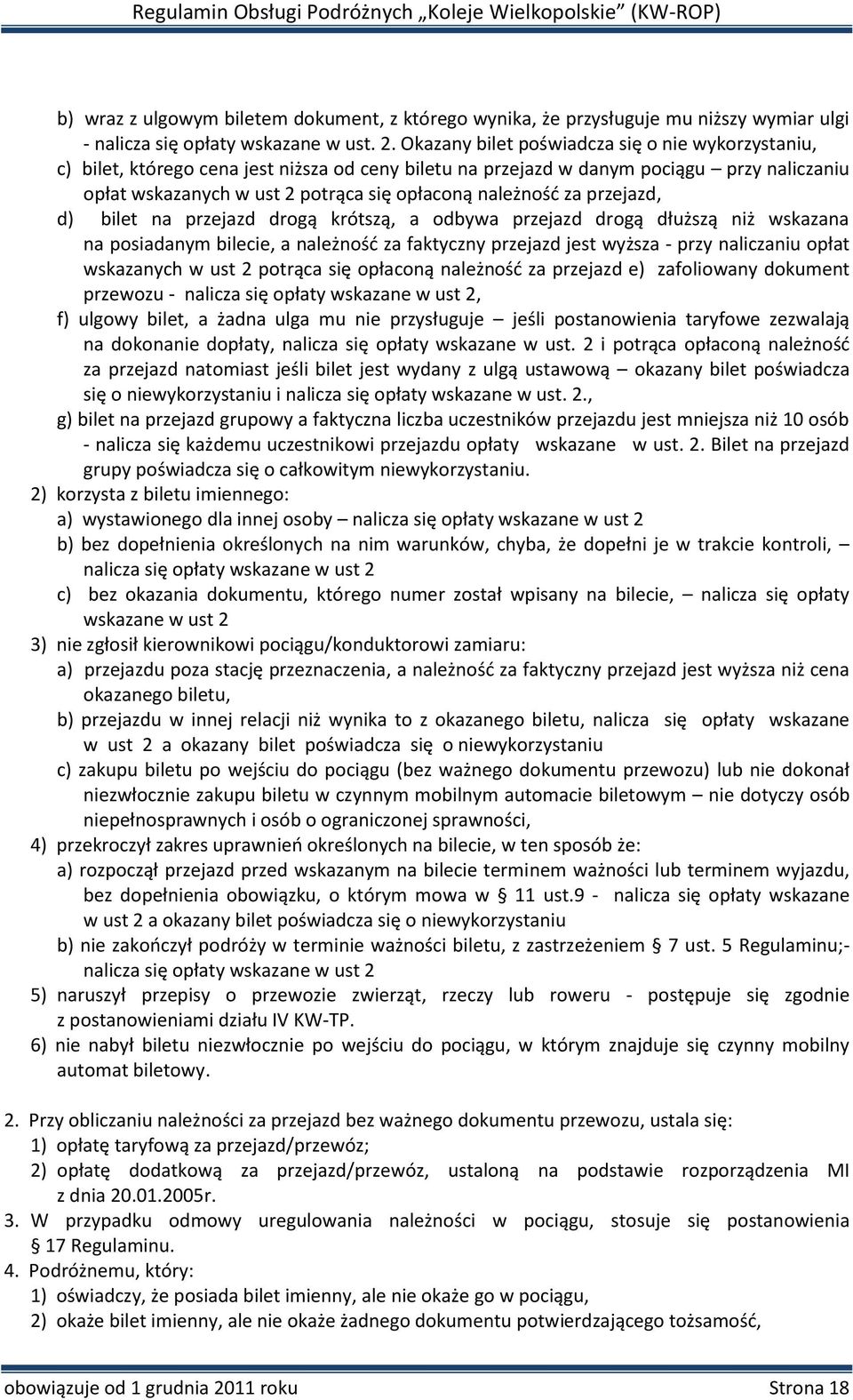 za przejazd, d) bilet na przejazd drogą krótszą, a odbywa przejazd drogą dłuższą niż wskazana na posiadanym bilecie, a należność za faktyczny przejazd jest wyższa - przy naliczaniu opłat wskazanych w