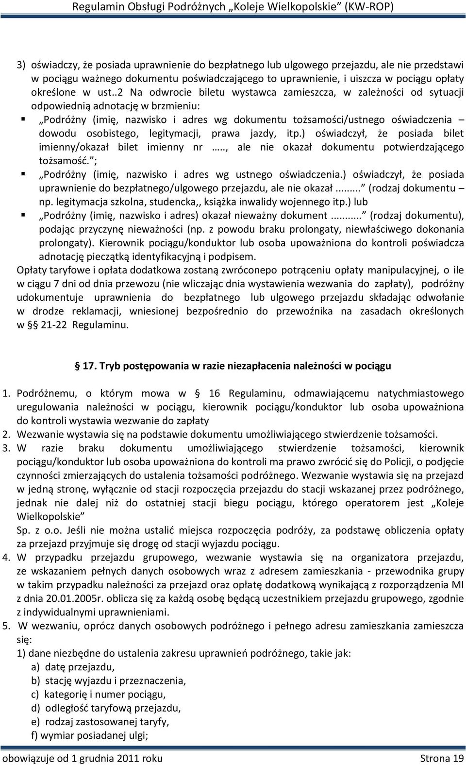 legitymacji, prawa jazdy, itp.) oświadczył, że posiada bilet imienny/okazał bilet imienny nr.., ale nie okazał dokumentu potwierdzającego tożsamość.