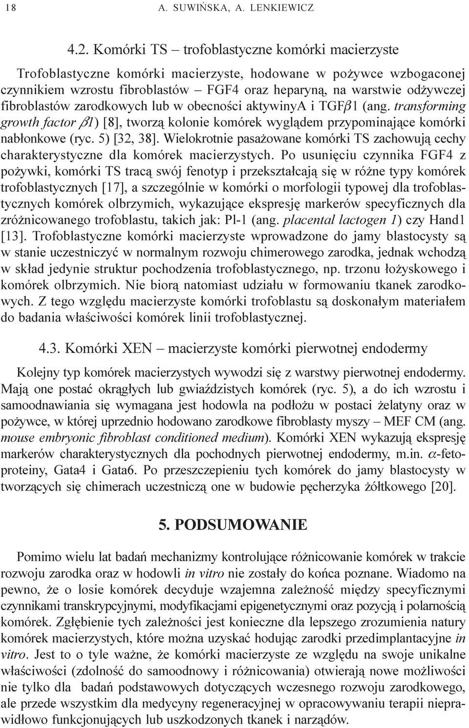 fibroblastów zarodkowych lub w obecnoœci aktywinya i TGFb1 (ang. transforming growth factor b1) [8], tworz¹ kolonie komórek wygl¹dem przypominaj¹ce komórki nab³onkowe (ryc. 5) [32, 38].