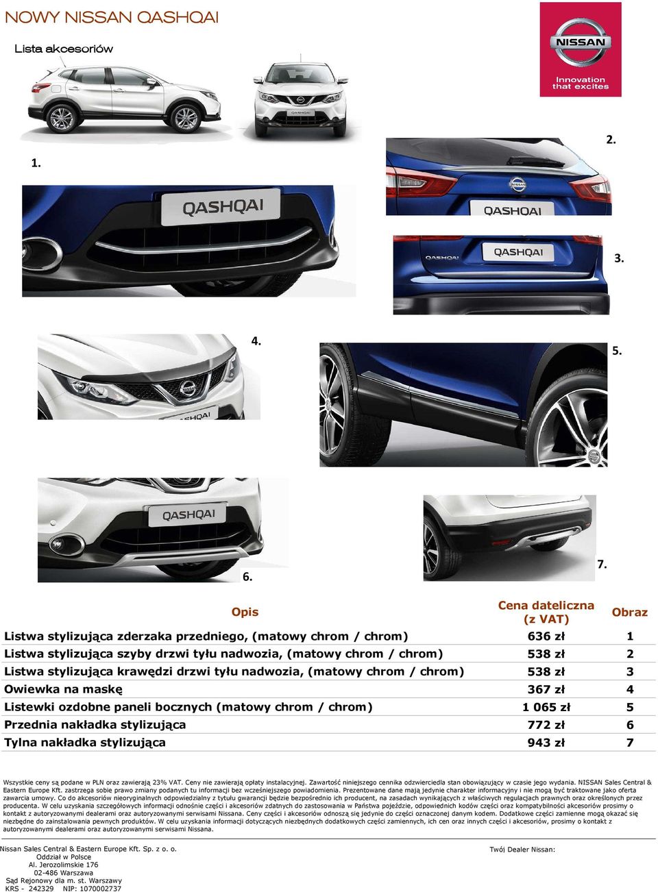 Listwa stylizująca krawędzi drzwi tyłu nadwozia, (matowy chrom / chrom) Owiewka na maskę Listewki ozdobne paneli bocznych (matowy chrom / chrom) Przednia nakładka stylizująca Obraz 538 zł 2 538 zł 3