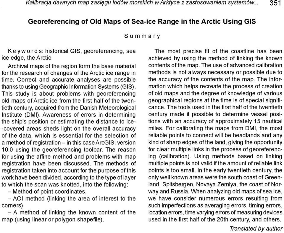 material for the research of changes of the Arctic ice range in time. Correct and accurate analyses are possible thanks to using Geographic Information Systems (GIS).
