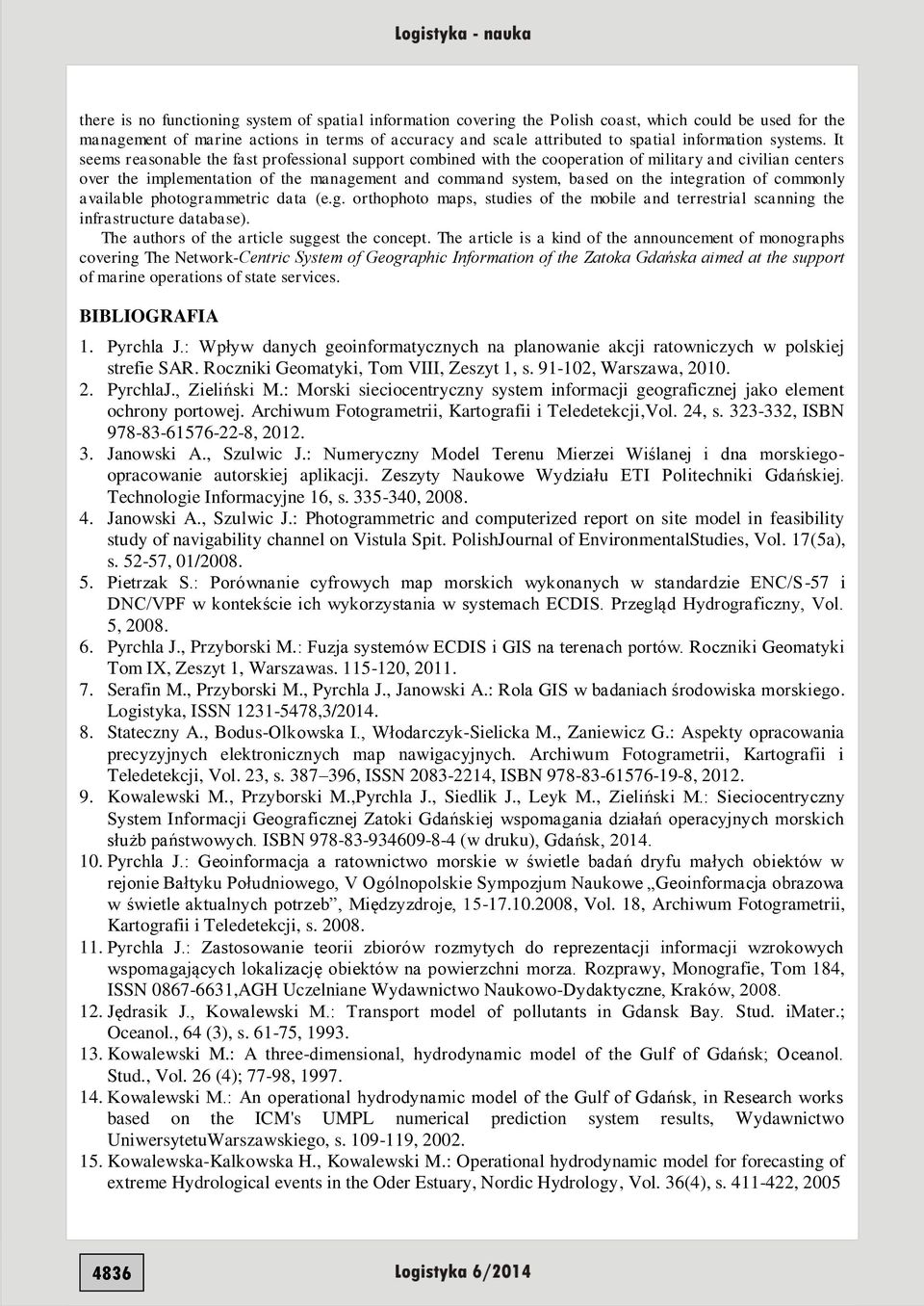 It seems reasonable the fast professional support combined with the cooperation of military and civilian centers over the implementation of the management and command system, based on the integration