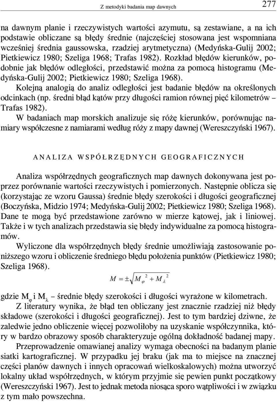 Rozk³ad b³êdów kierunków, podobnie jak b³êdów odleg³oœci, przedstawiæ mo na za pomoc¹ histogramu (Medyñska-Gulij 00; Pietkiewicz 1980; Szeliga 1968).