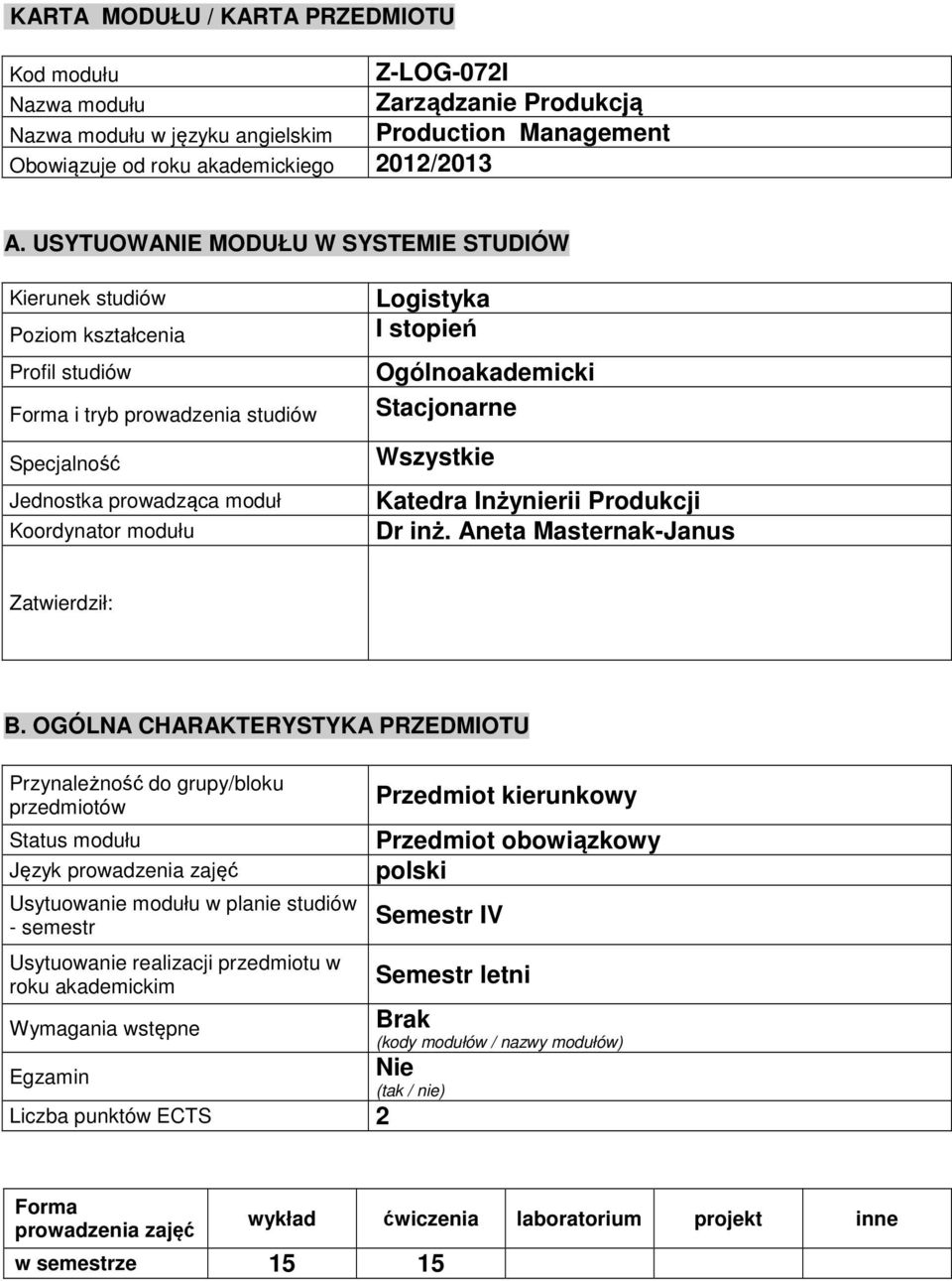 Ogólnoakademicki Stacjonarne Wszystkie Katedra Inżynierii Produkcji Dr inż. Aneta Masternak-Janus Zatwierdził: B.