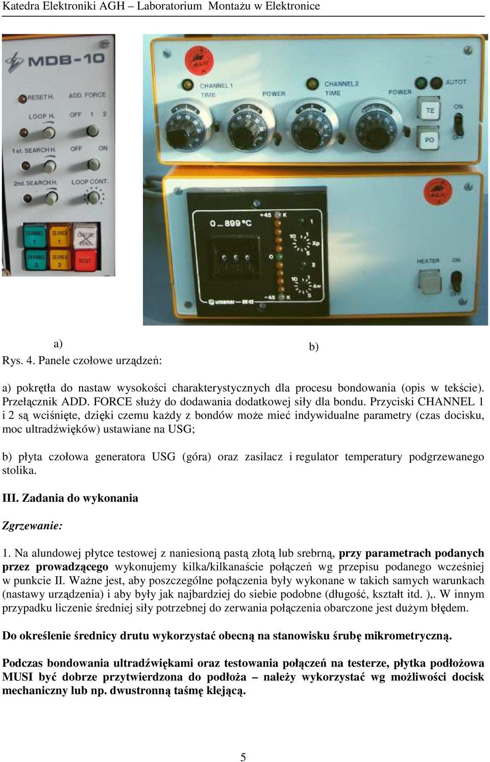 zasilacz i regulator temperatury podgrzewanego stolika. III. Zadania do wykonania Zgrzewanie: 1.