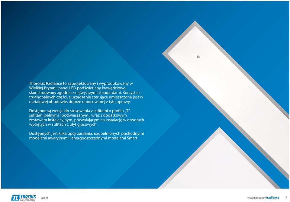 Dostępne są wersje do stosowania z sufitami o profilu T, sufitami pełnymi i podwieszanymi, wraz z dodatkowym zestawem instalacyjnym, pozwalającym na instalację w