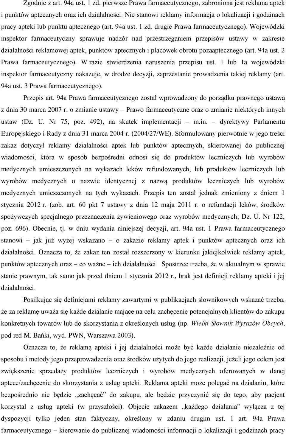 Wojewódzki inspektor farmaceutyczny sprawuje nadzór nad przestrzeganiem przepisów ustawy w zakresie działalności reklamowej aptek, punktów aptecznych i placówek obrotu pozaaptecznego (art. 94a ust.