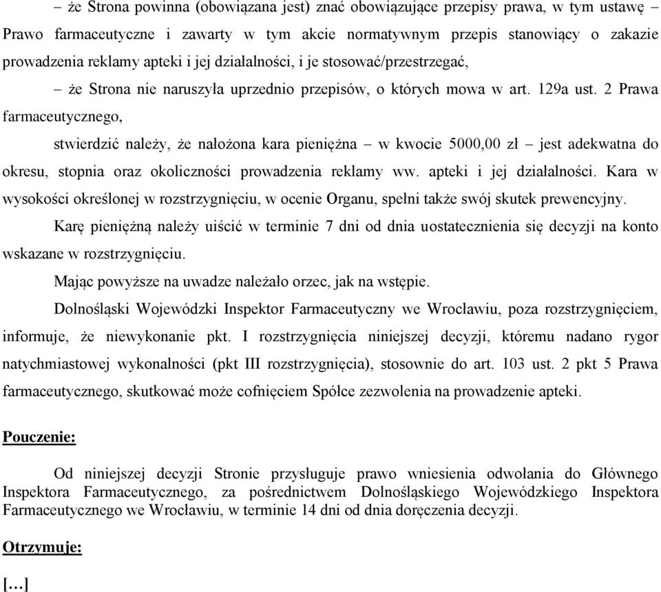 2 Prawa farmaceutycznego, stwierdzić należy, że nałożona kara pieniężna w kwocie 5000,00 zł jest adekwatna do okresu, stopnia oraz okoliczności prowadzenia reklamy ww. apteki i jej działalności.