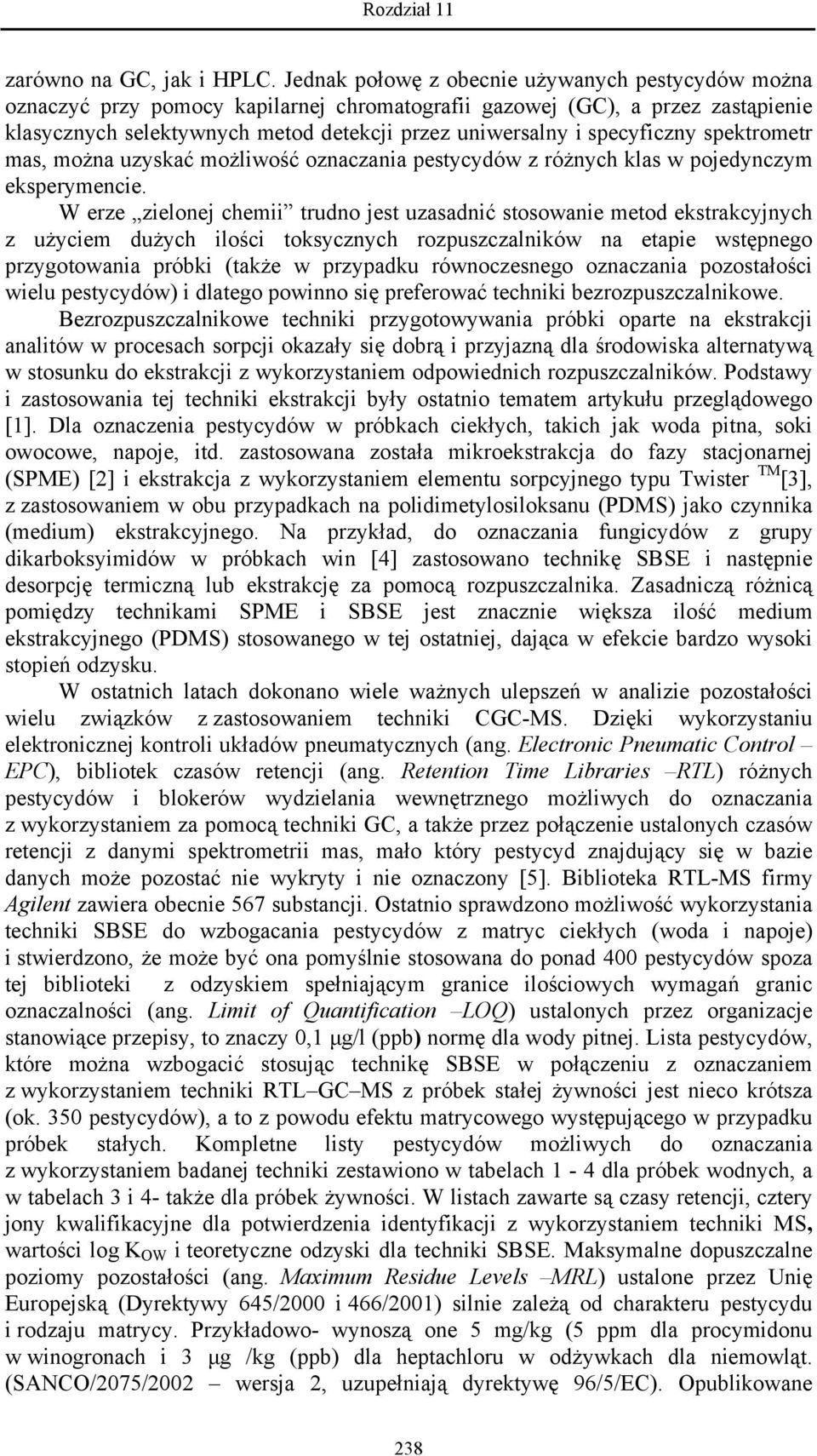 specyficzny spektrometr mas, można uzyskać możliwość oznaczania pestycydów z różnych klas w pojedynczym eksperymencie.