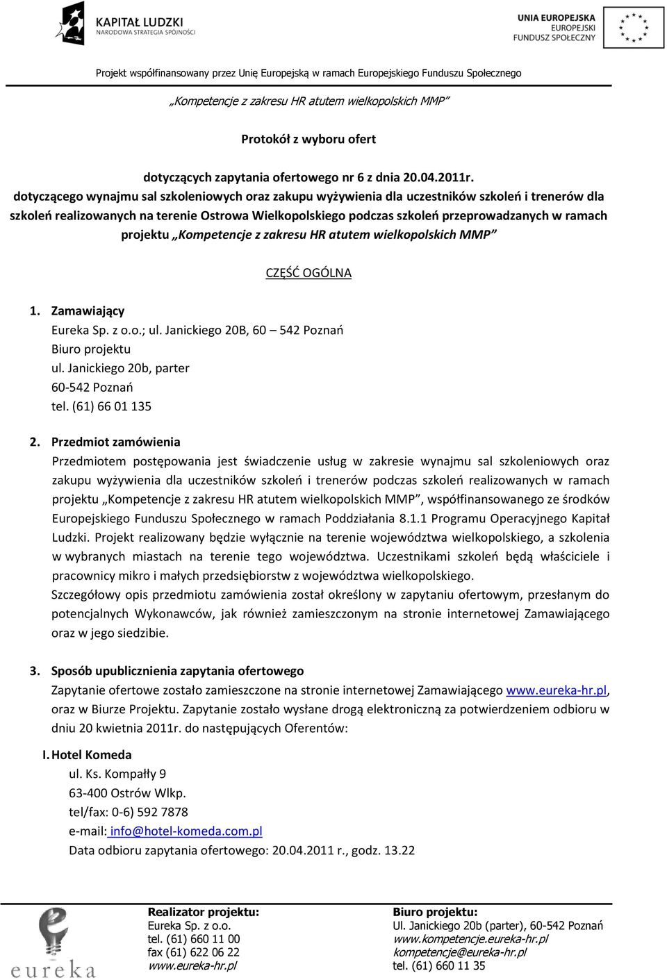 projektu CZĘŚD OGÓLNA 1. Zamawiający ; ul. Janickiego 20B, 60 542 Poznao Biuro projektu ul. Janickiego 20b, parter 60-542 Poznao tel. (61) 66 01 135 2.