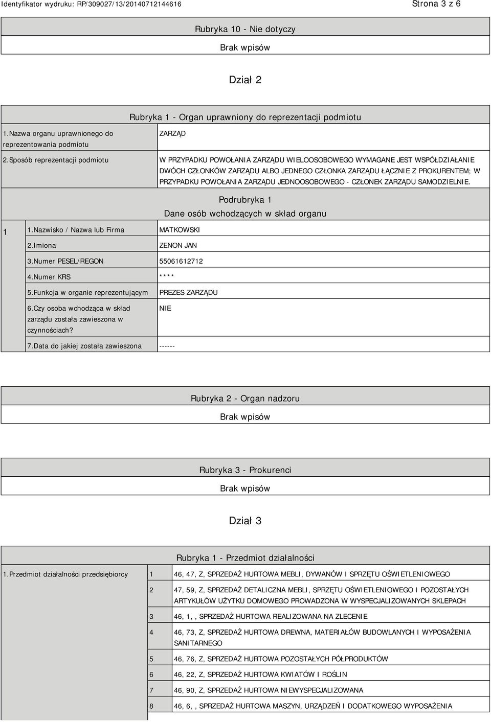 POWOŁANIA ZARZĄDU JEDNOOSOBOWEGO - CZŁONEK ZARZĄDU SAMODZIELNIE. 1 1.Nazwisko / Nazwa lub Firma MATKOWSKI Podrubryka 1 Dane osób wchodzących w skład organu 2.Imiona ZENON JAN 3.