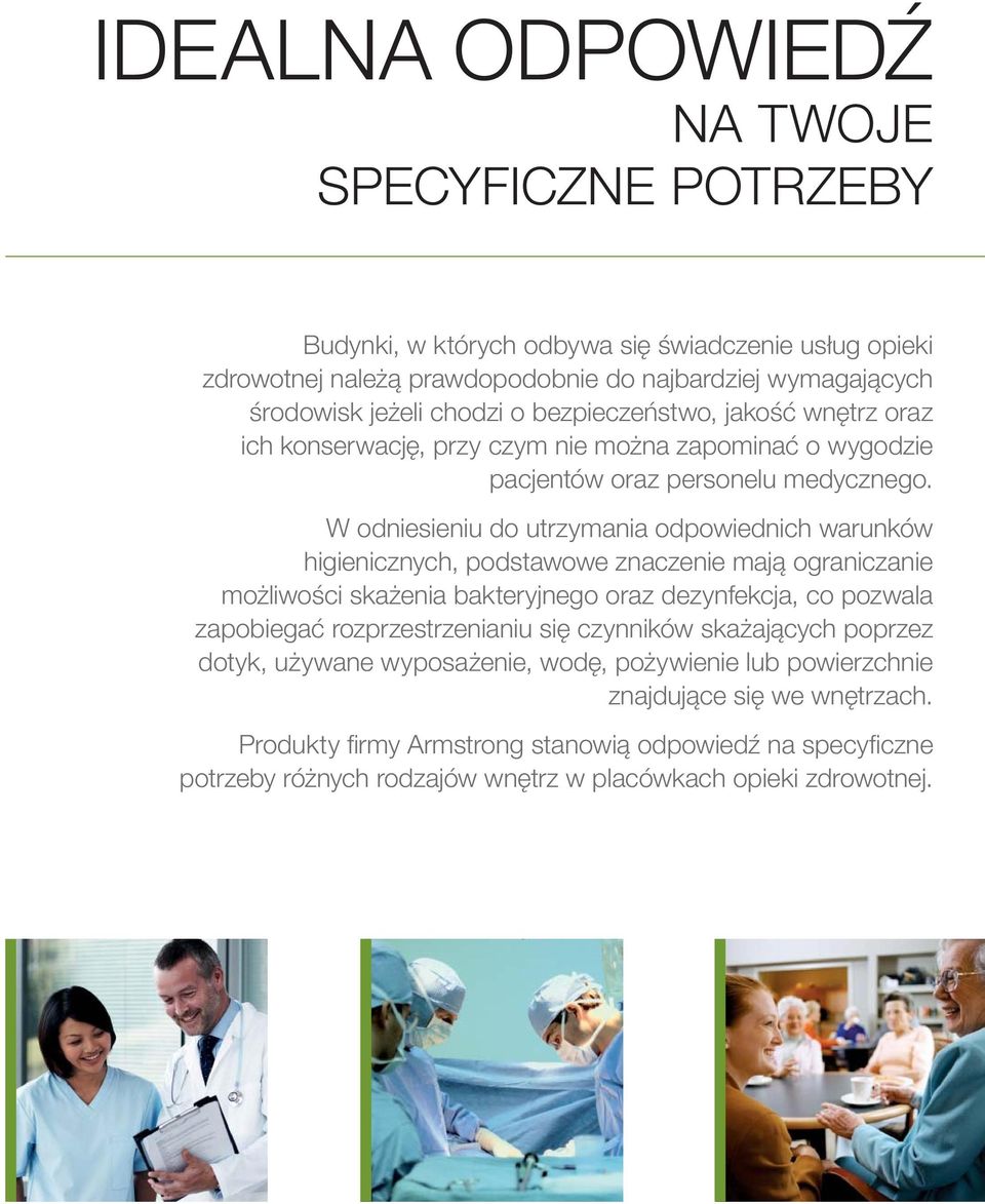 W odniesieniu do utrzymania odpowiednich warunków higienicznych, podstawowe znaczenie mają ograniczanie możliwości skażenia bakteryjnego oraz dezynfekcja, co pozwala zapobiegać
