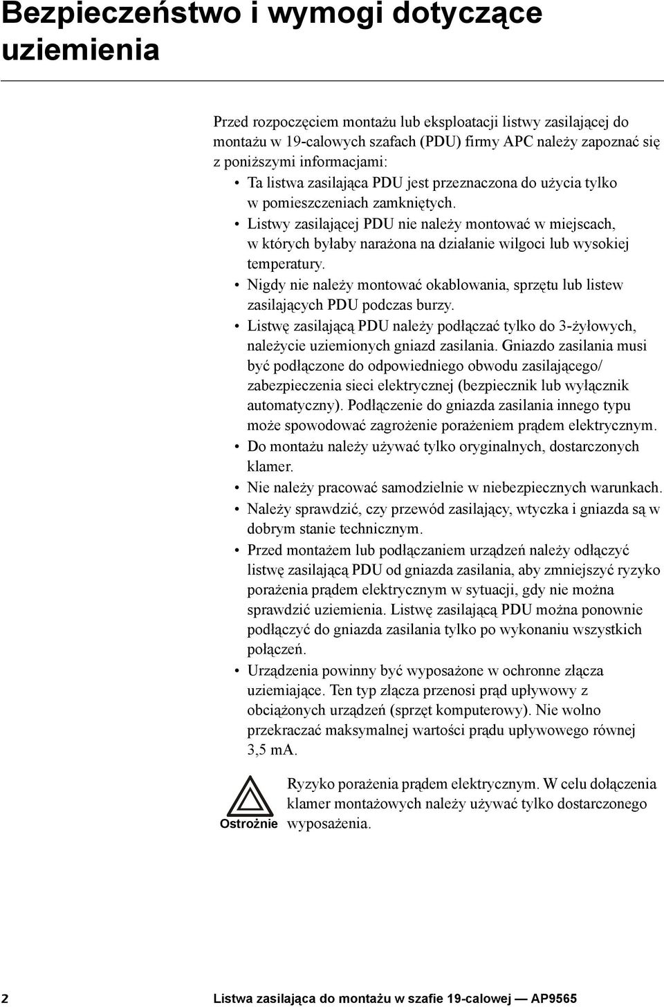 Listwy zasilającej PDU nie należy montować w miejscach, w których byłaby narażona na działanie wilgoci lub wysokiej temperatury.