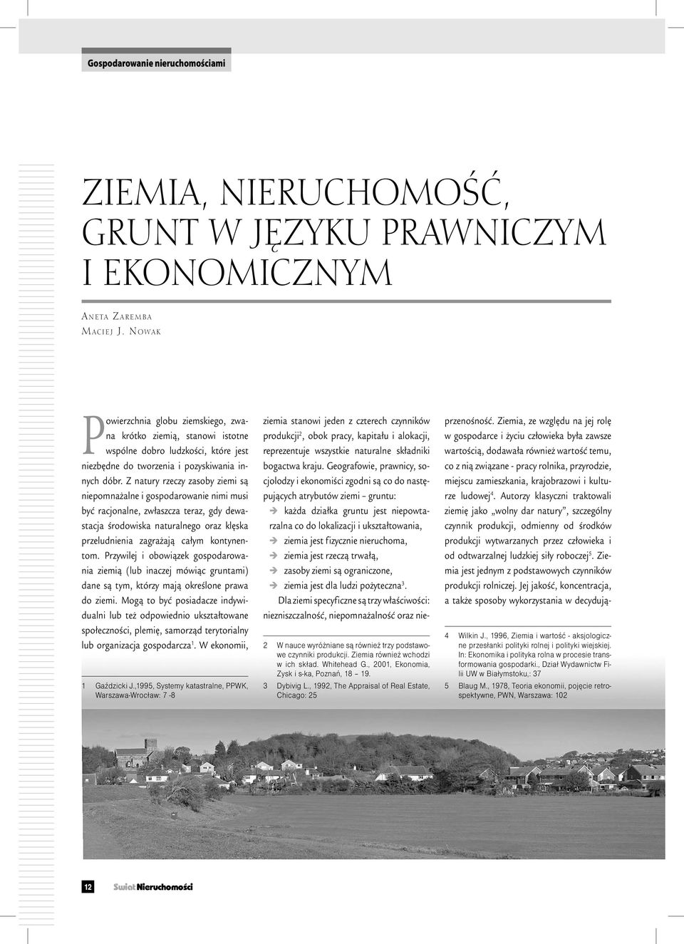 Z natury rzeczy zasoby ziemi są niepomnażalne i gospodarowanie nimi musi być racjonalne, zwłaszcza teraz, gdy dewastacja środowiska naturalnego oraz klęska przeludnienia zagrażają całym kontynentom.