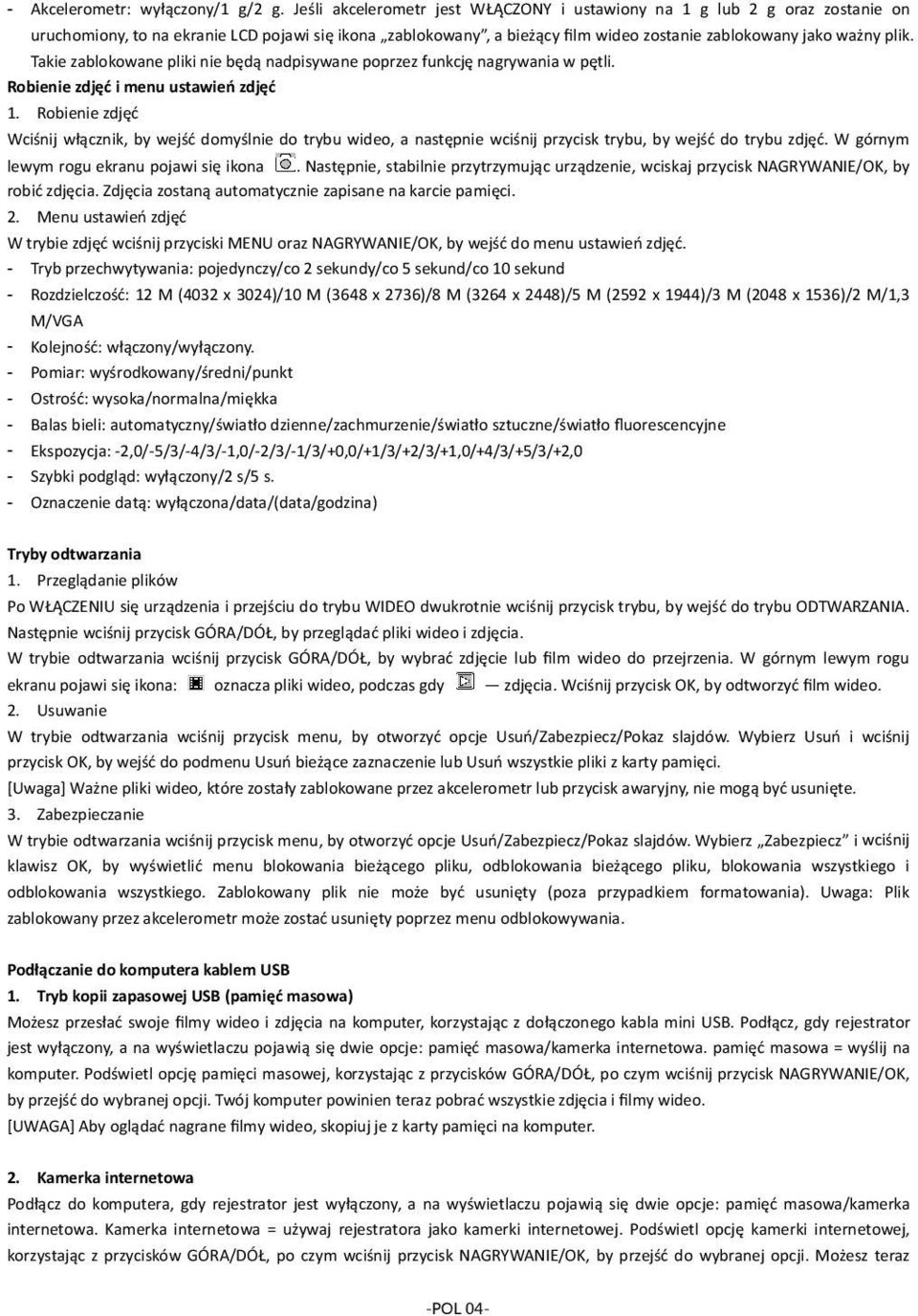 Takie zablokowane pliki nie będą nadpisywane poprzez funkcję nagrywania w pętli. Robienie zdjęć i menu ustawień zdjęć 1.