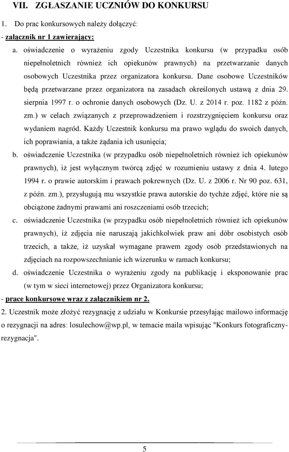 Dane osobowe Uczestników będą przetwarzane przez organizatora na zasadach określonych ustawą z dnia 29. sierpnia 1997 r. o ochronie danych osobowych (Dz. U. z 2014 r. poz. 1182 z późn. zm.