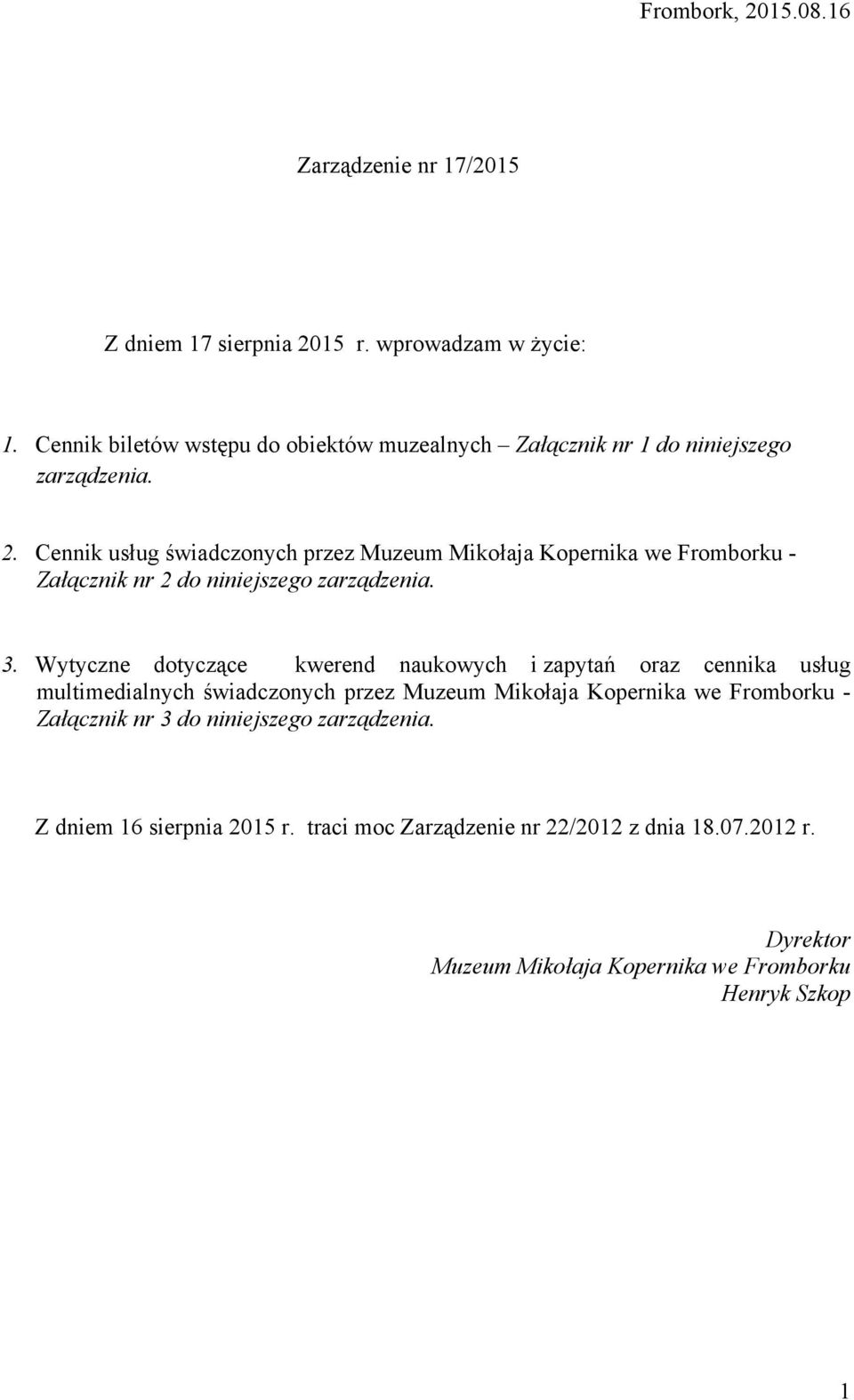 Cennik usług świadczonych przez Muzeum Mikołaja Kopernika we Fromborku - Załącznik nr 2 do niniejszego zarządzenia. 3.