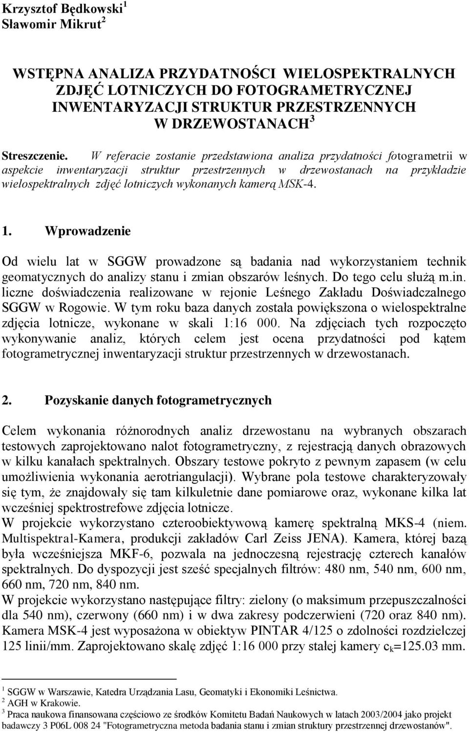 kamerą MSK-4. 1. Wprowadzenie Od wielu lat w SGGW prowadzone są badania nad wykorzystaniem technik geomatycznych do analizy stanu i zmian obszarów leśnych. Do tego celu służą m.in.