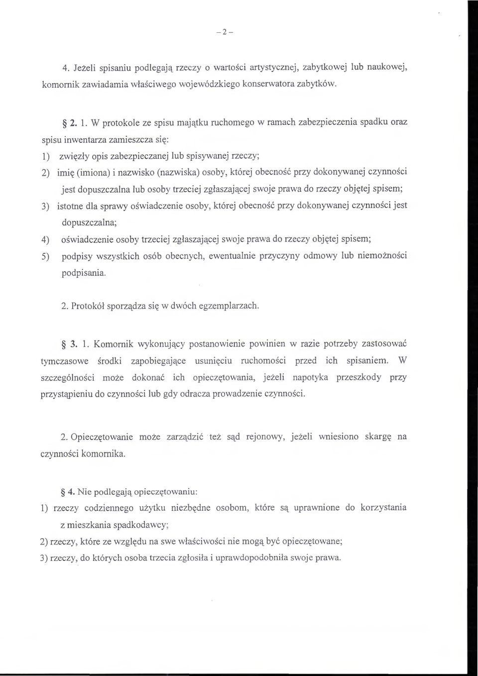 W protokole ze spisu majątku ruchomego w ramach zabezpieczenia spadku oraz spisu inwentarza zamieszcza się: l) zwięzły opis zabezpieczanej lub spisywanej rzeczy; 2) imię (imiona) i nazwisko